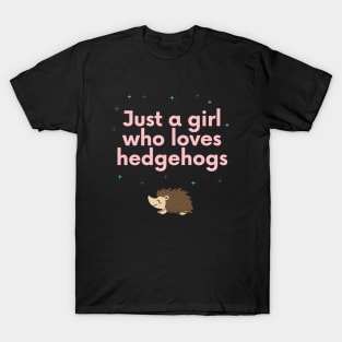 Just a girl who loves hedgehogs T-Shirt